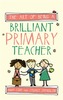 The Art of Being A Brilliant Primary Teacher