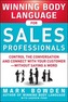 Winning Body Language for Sales Professionals:   Control the Conversation and Connect with Your Customer-without Saying