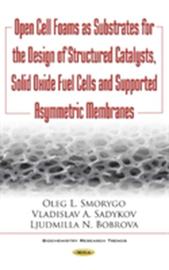 Open Cell Foams as Substrates for the Design of Structured Catalysts, Solid Oxide Fuel Cells & Supported Asymmetric Memb