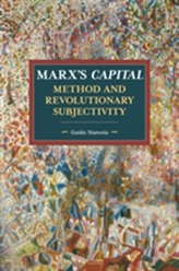 Marx's Capital, Method And Revolutionary Subjectivity