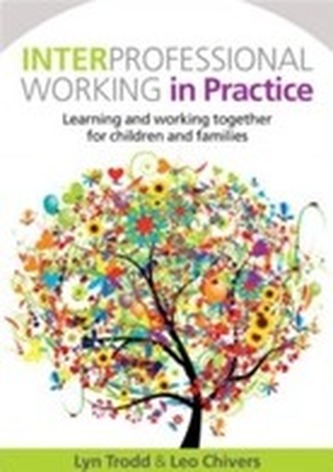 Interprofessional Working in Practice: Learning and Working Together for Children and Families