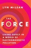 The Force: Living Safely In A World Of Electromagnetic Pollution