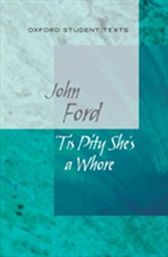 Oxford Student Texts: Tis Pity She's a Whore