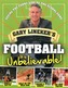 Gary Lineker's - Football: it's Unbelievable!