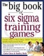 The Big Book of Six Sigma Training Games: Proven Ways to Teach Basic DMAIC Principles and Quality Improvement Tools