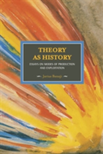 Theory As History: Essays On Modes Of Production And Exploitation