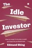 The Idle Investor: How to Invest 5 Minutes a Week and Beat the Professionals