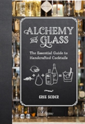 Alchemy in a Glass - The Essential Guide to Handcrafted Cocktails