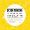 Design Thinking for Strategic Innovation