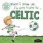 When I Grow Up, I'm Going to Play for Celtic