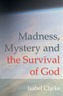 Madness, Mystery and the Survival of God