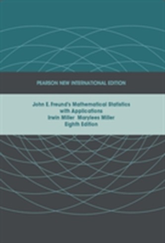 John E. Freund's Mathematical Statistics with Applications: Pearson New International Edition