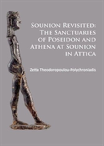 Sounion Revisited: The Sanctuaries of Poseidon and Athena at Sounion in Attica