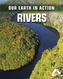 Our Earth in Action: Rivers