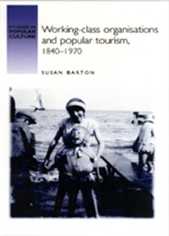 Working-Class Organisations and Popular Tourism, 1840-1970