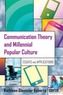Communication Theory and Millennial Popular Culture