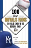 100 Things Royals Fans Should Know & Do Before They Die