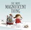 The Most Magnificent Thing