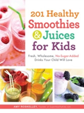 201 Healthy Smoothies & Juices for Kids