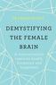 Demystifying The Female Brain
