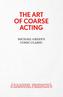 Art of Coarse Acting, or, How to Wreck an Amateur Dramatic Society, Th