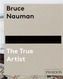 Bruce Nauman: The True Artist