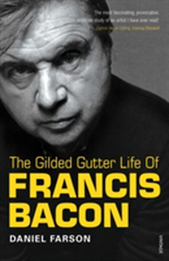 The Gilded Gutter Life Of Francis Bacon