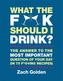 What the F*@# Should I Drink?