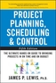 Project Planning, Scheduling, and Control: The Ultimate Hands-On Guide to Bringing Projects in On Time and On Budget