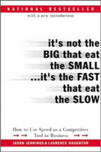 It's Not the Big That Eat the Small...It's the Fast That Eat the Slow