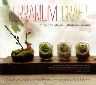 Terrarium Craft Create 50 Magical, Miniature Worlds