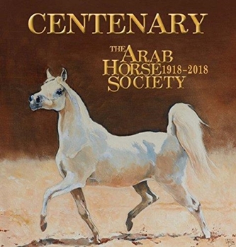 Centenary: The Arab Horse Society