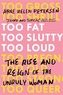 Too Fat, Too Slutty, Too Loud