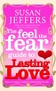 The Feel The Fear Guide To... Lasting Love