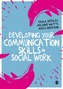 Developing Your Communication Skills in Social Work