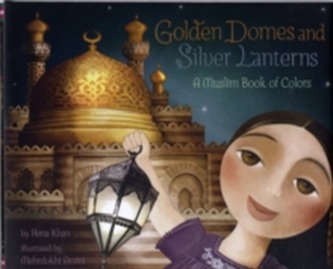 Golden Domes and Silver Lanterns a Muslim Book of Colors