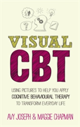 Visual Cbt - Using Pictures to Help You Apply     Cognitive Behaviour Therapy to Change Your Life