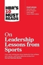 HBR's 10 Must Reads on Leadership Lessons from Sports (featuring interviews with Sir Alex Ferguson, Kareem Abdul-Jabbar,