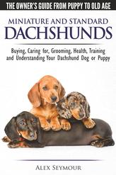 Dachshunds - The Owner's Guide from Puppy to Old Age - Choosing, Caring For, Grooming, Health, Training and Understandin