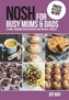 NOSH for Busy Mums and Dads