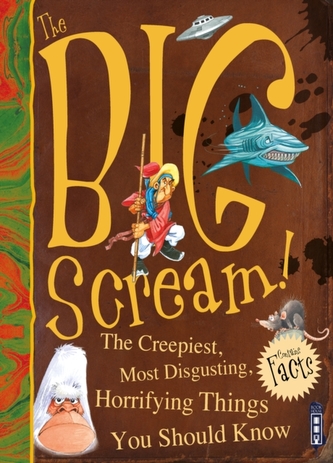 The Big Scream! The Creepiest, Most Disgusting, Horrifying Things You Should Know