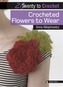 20 to Crochet: Crocheted Flowers to Wear