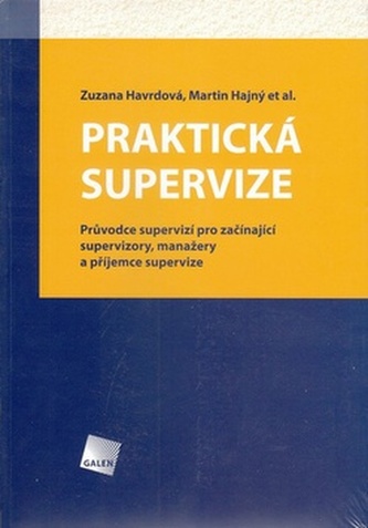 PRAKTICKÁ SUPERVIZE. Průvodce supervizí pro začínající supervizory, manažery a příjemce supervize