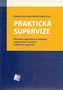 PRAKTICKÁ SUPERVIZE. Průvodce supervizí pro začínající supervizory, manažery a příjemce supervize