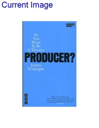 So You Want to be a Theatre Producer?
