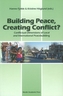 Building Peace, Creating Conflict?