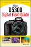 Nikon D5300 Digital Field Guide