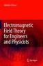 Electromagnetic Field Theory for Engineers and Physicists