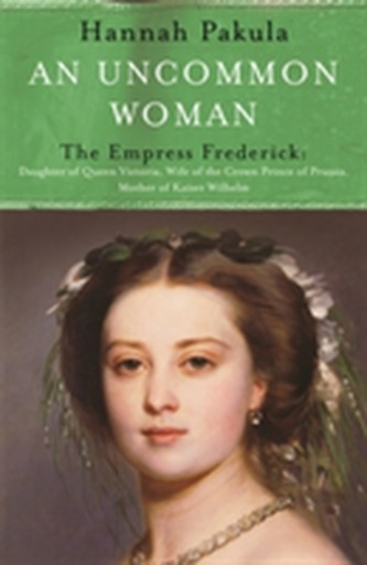 An Uncommon Woman: The Life of Princess Vicky