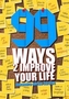 99 Ways to Improve Your Life